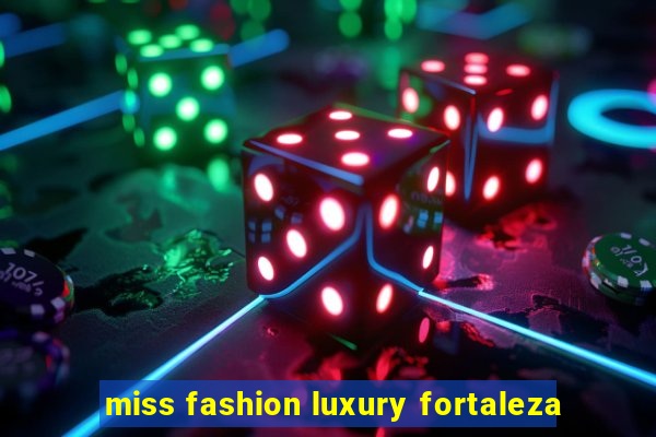 miss fashion luxury fortaleza